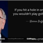 quote-if-you-hit-a-hole-in-one-every-hole-you-wouldn-t-play-golf-for-very-long-warren-buffett-91-74-10